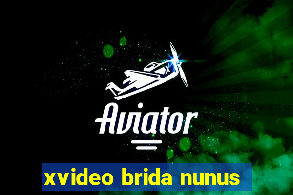 xvideo brida nunus